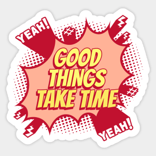 Good things take time - Comic Book Graphic Sticker